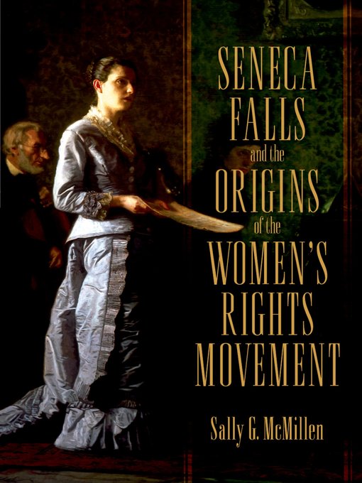 Title details for Seneca Falls and the Origins of the Women's Rights Movement by Sally McMillen - Available